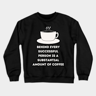 behind every successful person is coffee, white Crewneck Sweatshirt